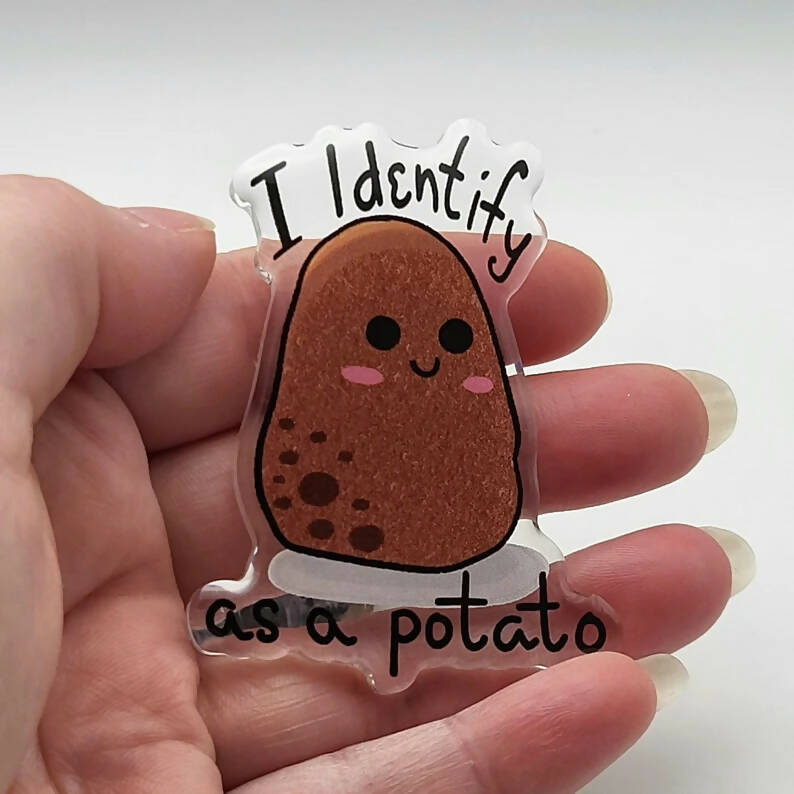 I identify as a potato acrylic pin