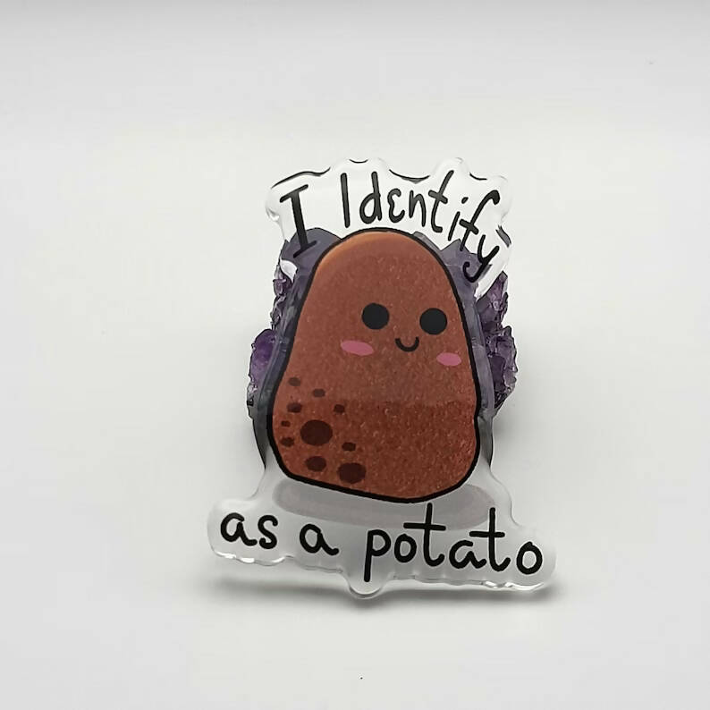 I identify as a potato acrylic pin