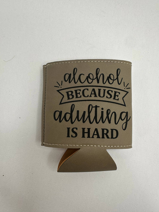 Alcohol because adulting is hard beer koozie